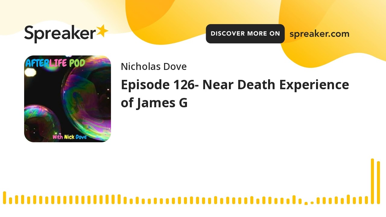 Episode 126- Near Death Experience of James G NDERF.org