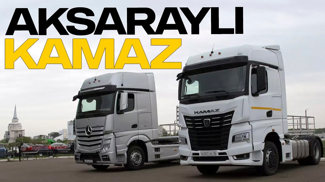 Kamaz'ın Aksaraylı Modelleri | Kamaz 5490 & Kamaz 54901