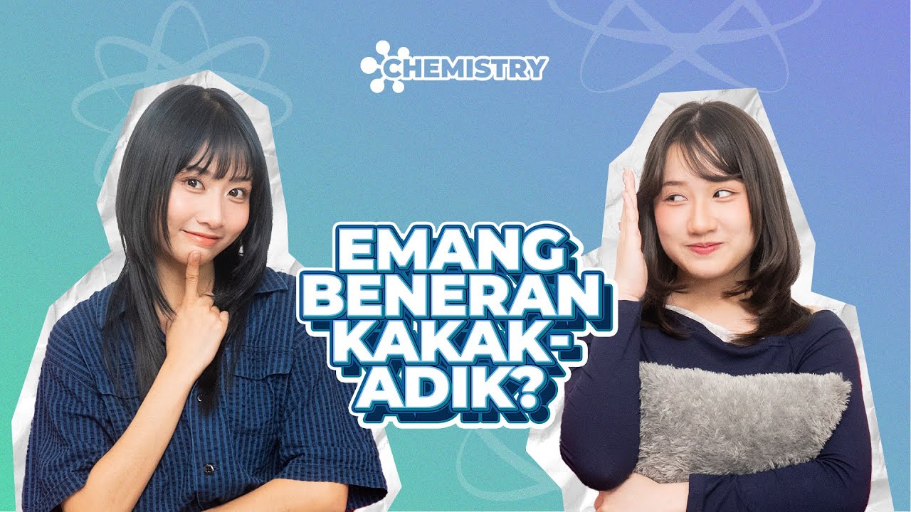 [CHEMISTRY] EMANG BENERAN KAKAK ADIK?