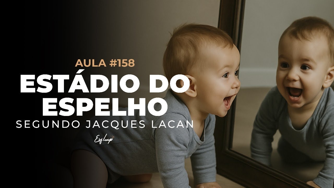 AULA #158 - O ESTÁDIO DO ESPELHO E A ILUSÃO DO EU SEGUNDO A PSICANÁLISE - JACQUES LACAN