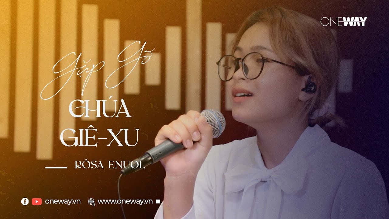 Gặp Gỡ Ch&uacute;a Gi&ecirc;-xu - R&ocirc;sa &Ecirc;nu&ocirc;l | Oneway Worship | Th&aacute;nh Ca Tin L&agrave;nh