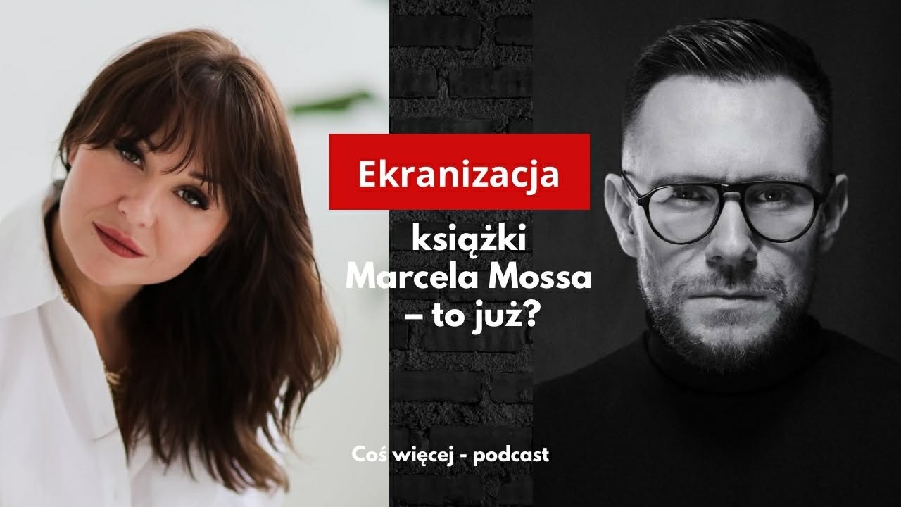 Ekranizacja książki Marcela Mossa - to już? Coś więcej podcast - rozmowy, które zostają.