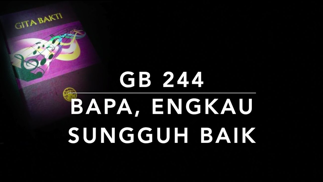 GB 244 Bapa, Engkau Sungguh Baik - Gita Bakti