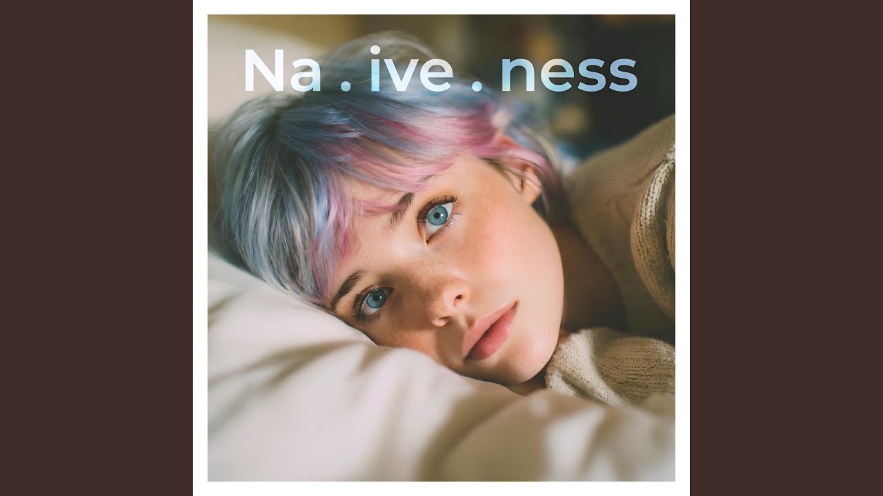 Na . ive . ness
