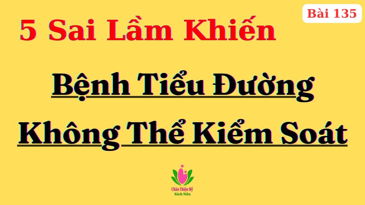 Bệnh Tiểu Đường Type 2 - 5 Sai Lầm Khiến Bạn Không Thể Kiểm Soát Đường Huyết (5 Câu Hỏi Thường Gặp)