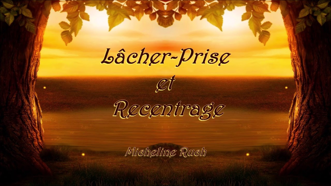 Le lâcher prise et le recentrage