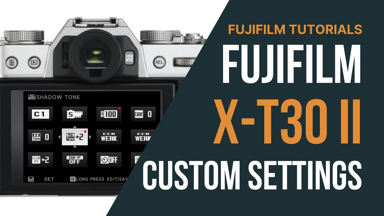 Fujifilm X-T30 II Customization - Custom Settings & Controls
