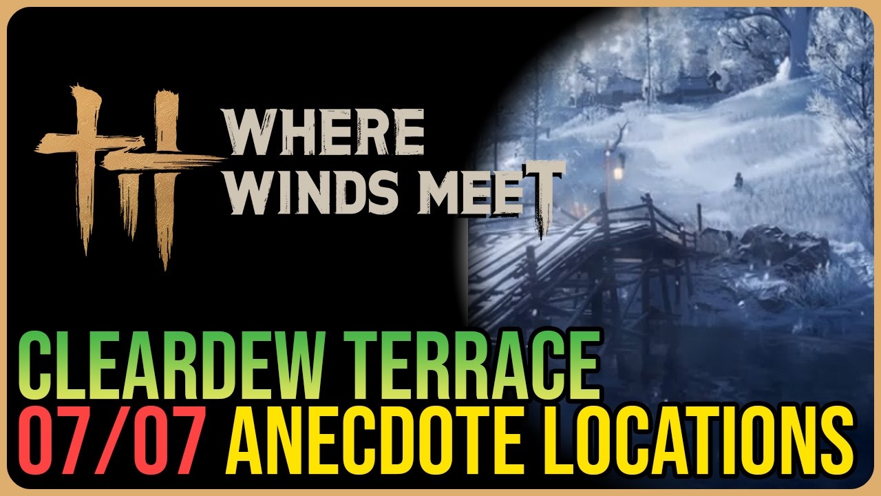 Cleardew Terrace &ndash; All Experience / Anecdote Locations &ndash; Where Winds Meet