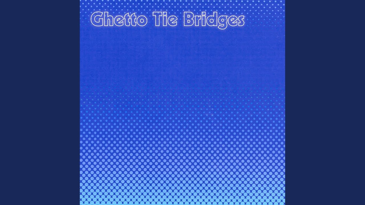 Ghetto Tie Bridges