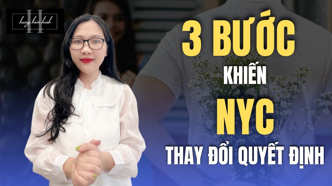 3 Bước Khiến NYC Thay Đối Suy Nghĩ Chia Tay Và Muốn Quay Lại || Hằng Hóm Hỉnh