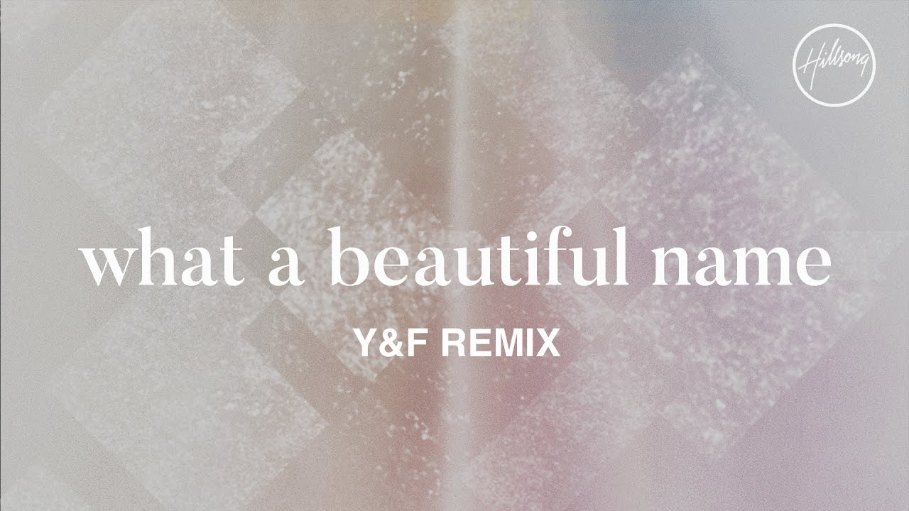 What A Beautiful Name (Y&F Remix) - Hillsong Worship