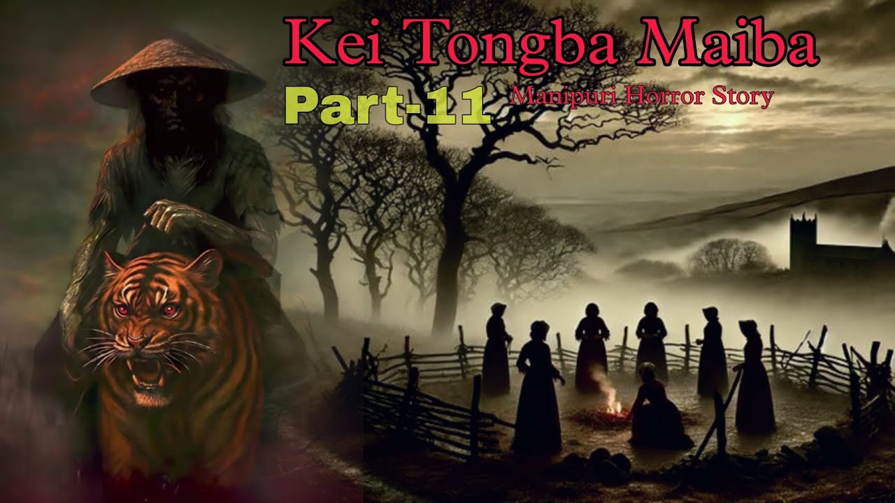 Kei Tongba Maiba Part-11 || Manipuri Horror Story || Makhal Mathel Manipur 