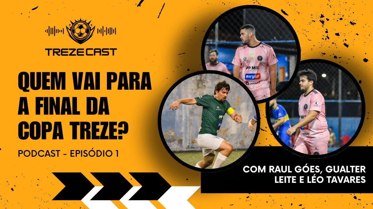 TREZECAST EP #1 - Quem merece ir para a final da Copa Treze? (O PODCAST DA COPA TREZE)