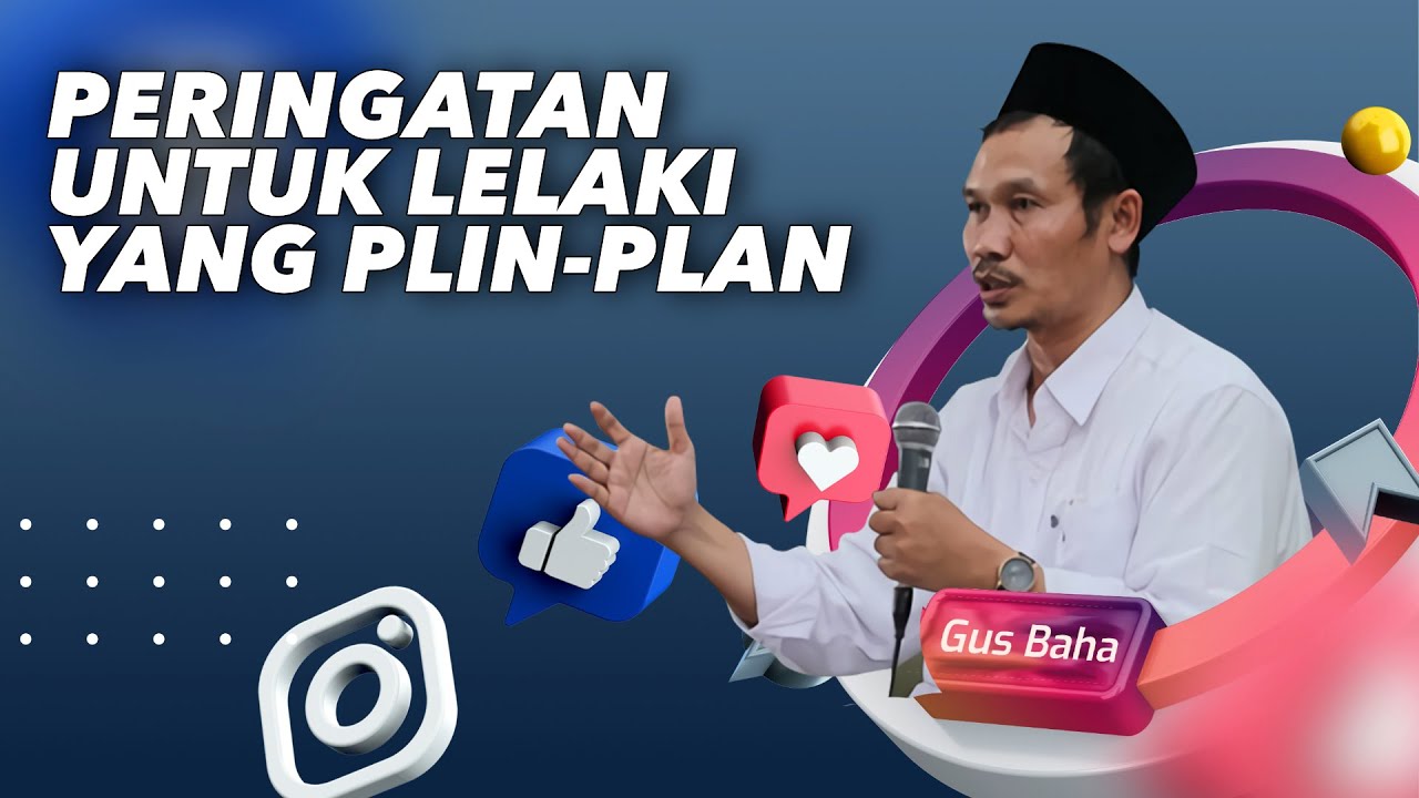 Peringatan untuk Lelaki yang Plin-Plan - Gus Baha