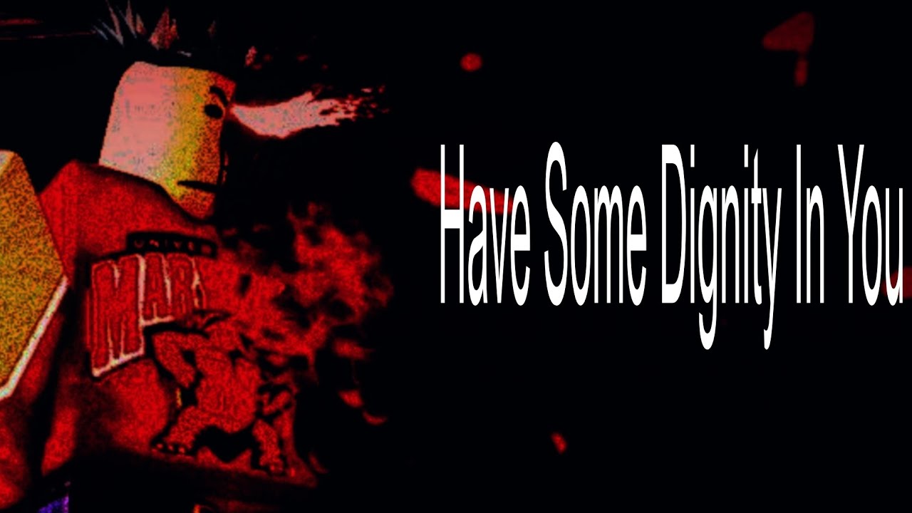 HAVE SOME DIGNITY IN YOU - DIGNITY NOLI CHASE THEME | FORSAKEN UST