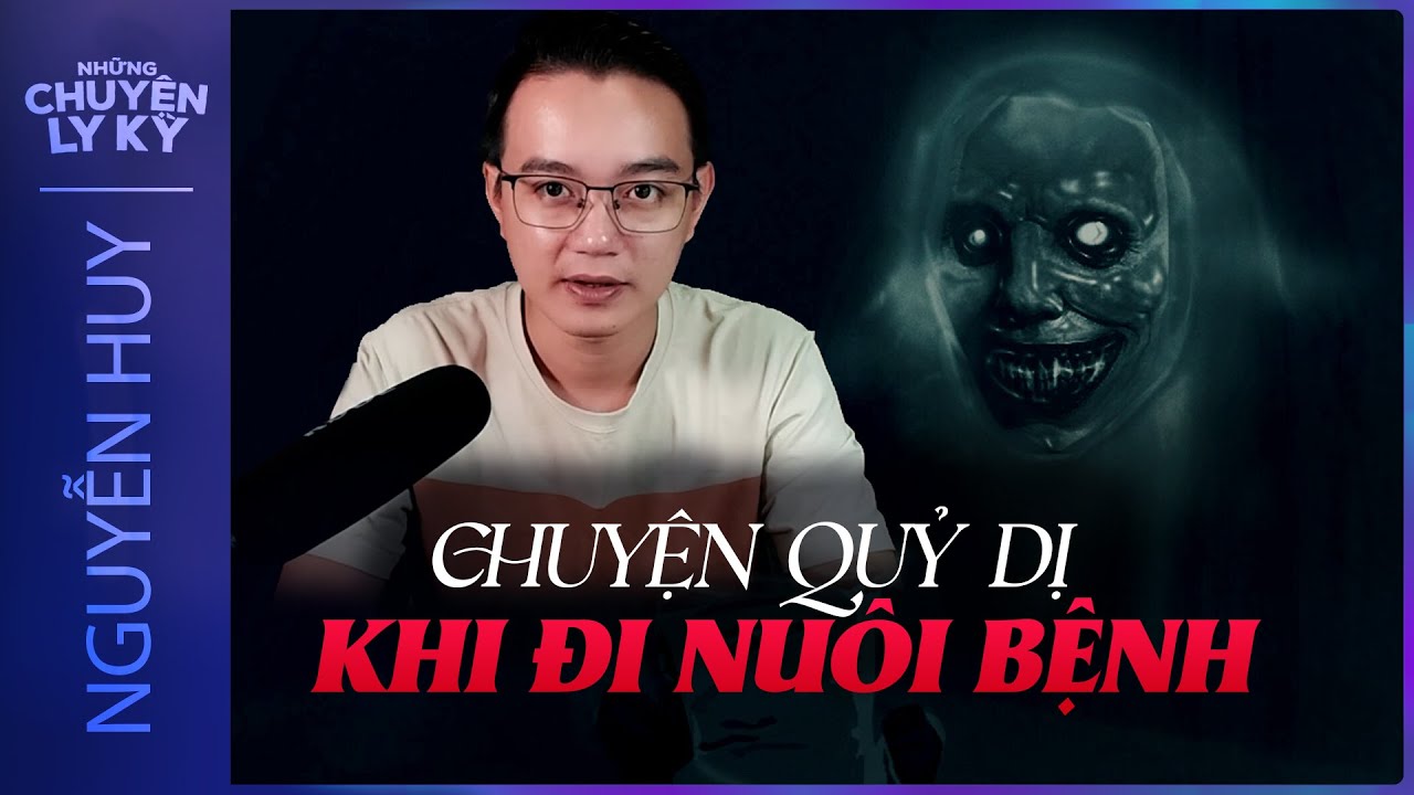 CHUYỆN MA #108: Chuyện Quỷ Dị Khi Nuôi Người Thân Trong Bệnh Viện