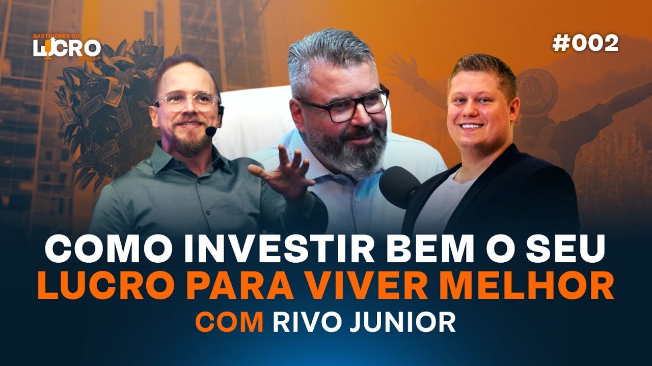 Como Investir Bem o Seu Lucro para Viver Melhor com Rivo Jr | Bastidores do Lucro #002