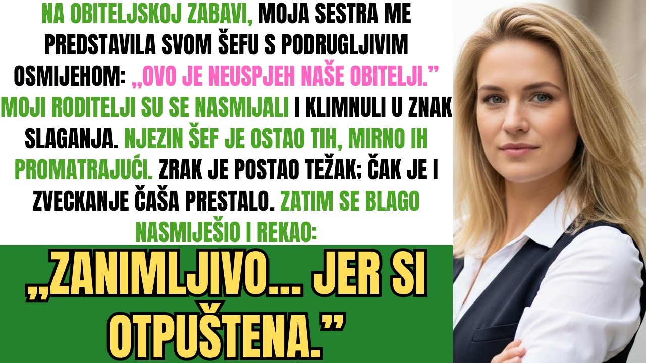 Na Obiteljskoj Zabavi, Sestra Me Nazvala „Obiteljskim Neuspjehom”. Njezin Šef Se Nasmiješio I Rekao.