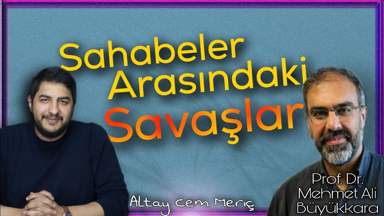 Sahabeler Arasındaki Savaşlar ( Prof. Dr. Mehmet Ali Büyükkara )