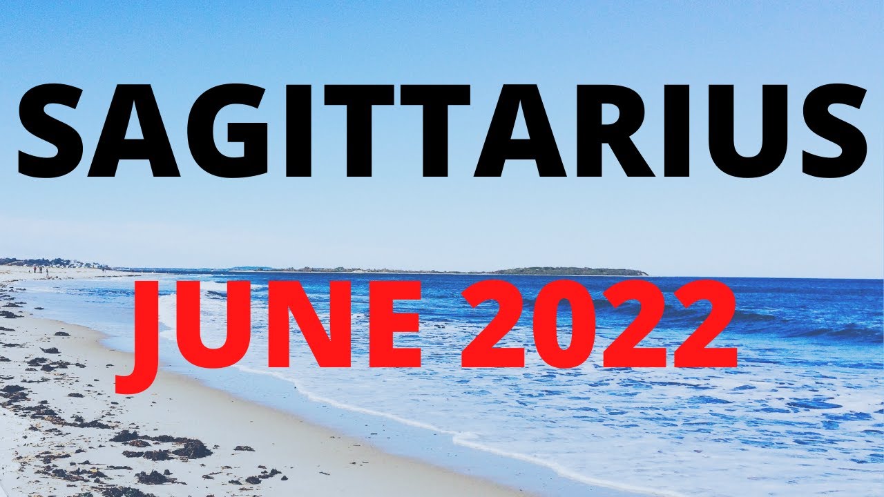 SAGITTARIUS JUNE 2022 