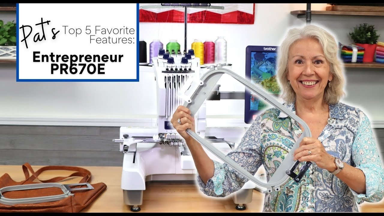 Pat's Top FIVE Favorite Features On The Brother PR670E Embroidery Machine