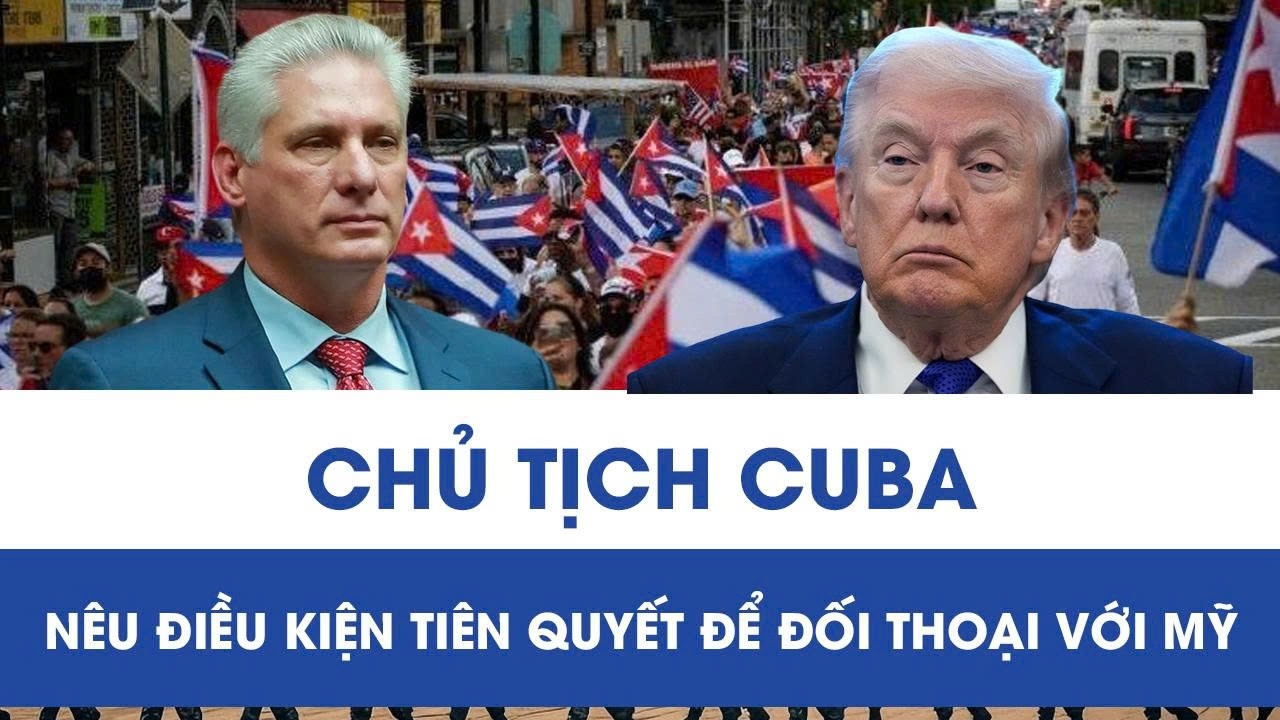 Chủ tịch Cuba nêu cốt lõi của học thuyết quân sự và điều kiện tiên quyết để đối thoại với Mỹ