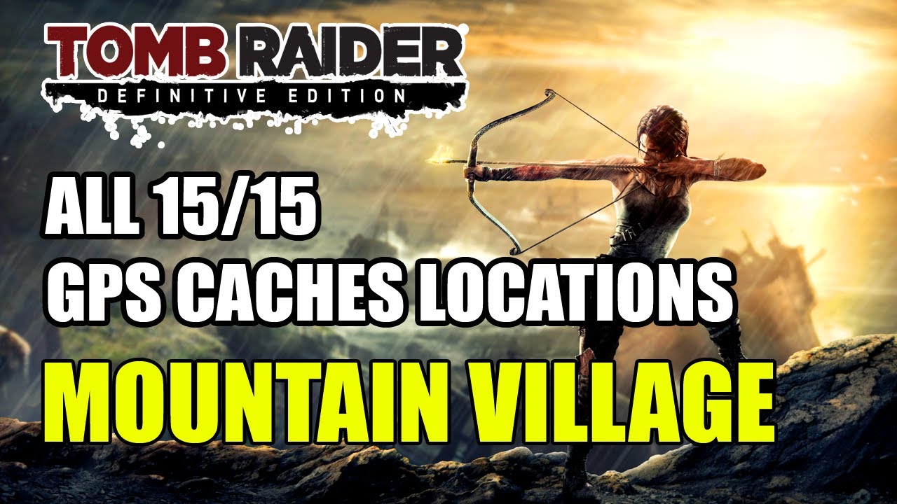 Tomb Raider | Mountain Village GPS Caches Locations (All 15 GPS Caches Locations)