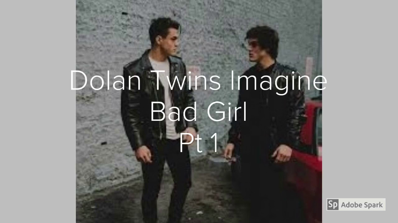 Dolan Twins Imagine Bad Girl pt 1 💜