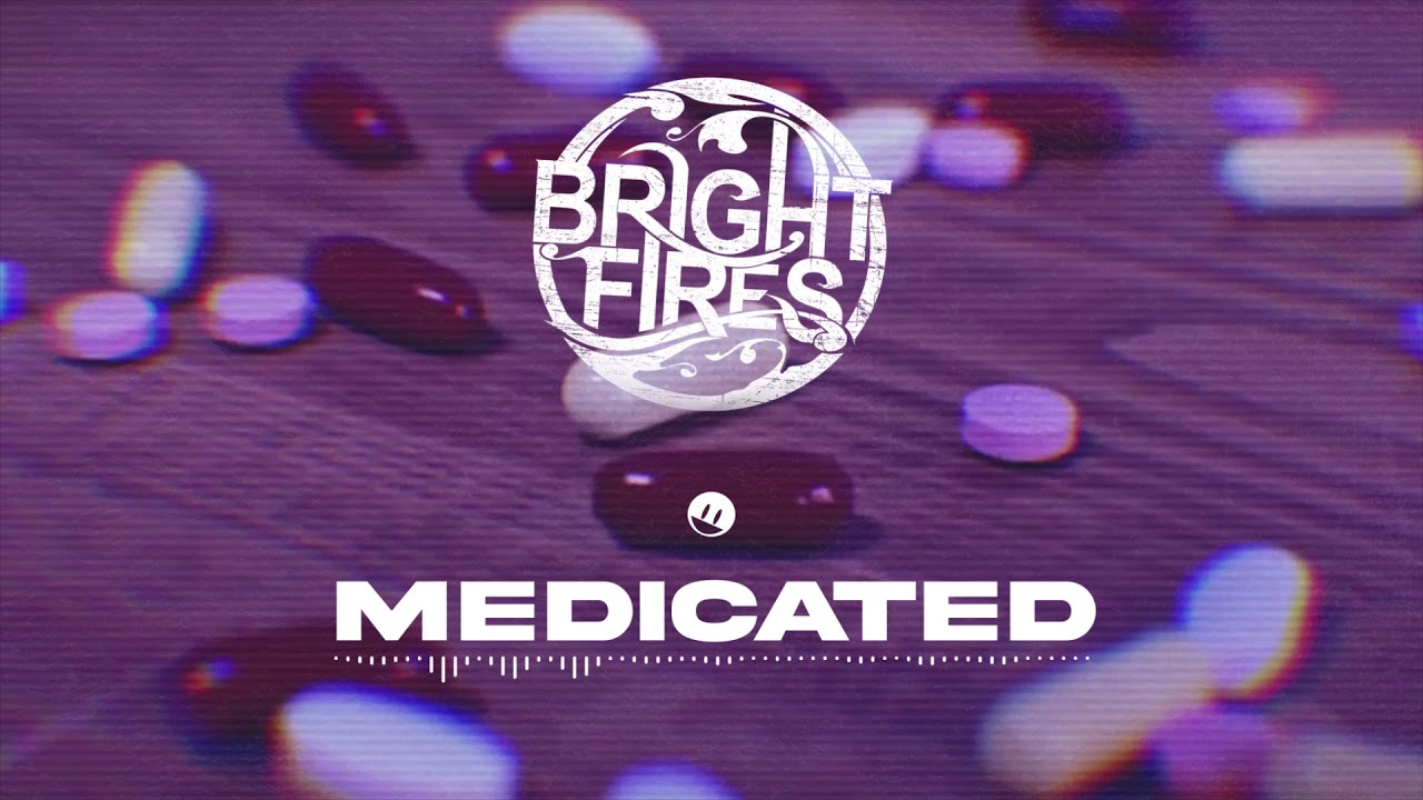 Bright Fires - Medicated