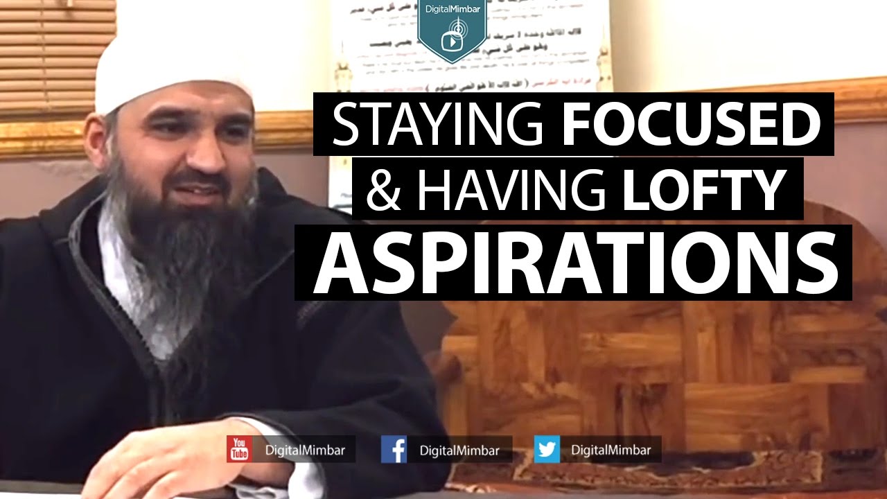 Staying Focused & Having Lofty Aspirations – Murtaza Khan