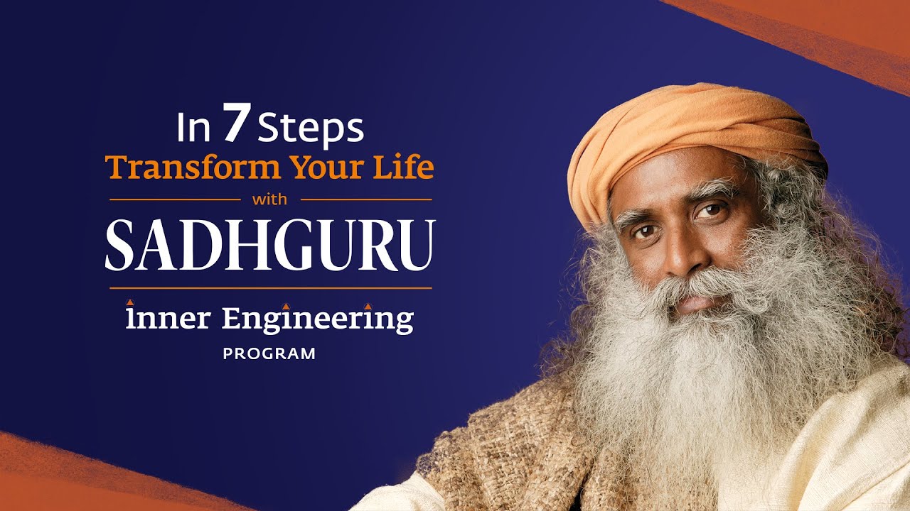 In 7 Steps, Transform Your Life with Sadhguru | Inner Engineering Program