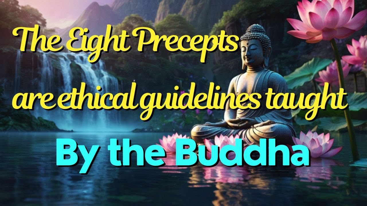 The Eight Precepts are Ethical Guidelines Taught by the Buddha