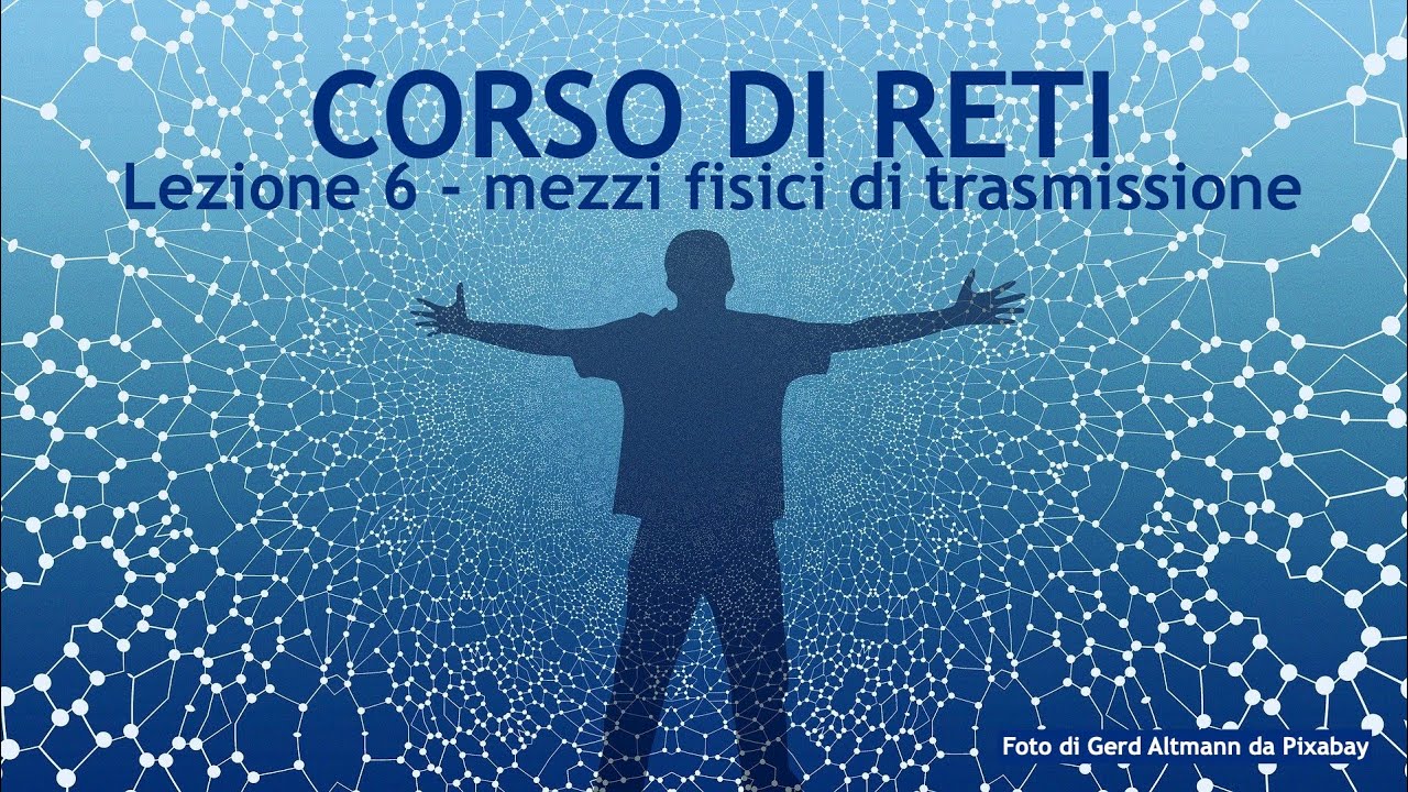 Comunicazione in rete - lezione 06 - mezzi trasmissivi