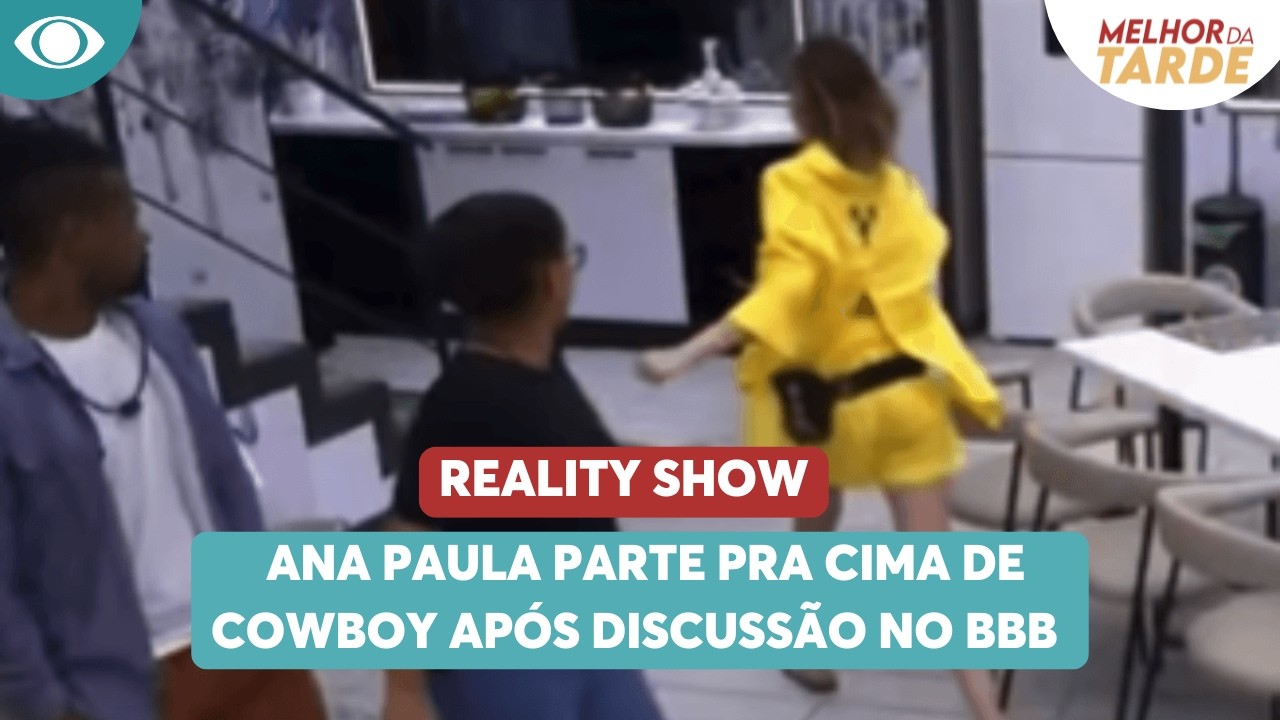 VÍDEO: Ana Paula parte pra cima de Cowboy após discussão no BBB | Melhor da Tarde