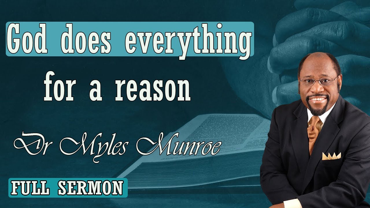 Dr Myles Munroe - God does everything for a reason