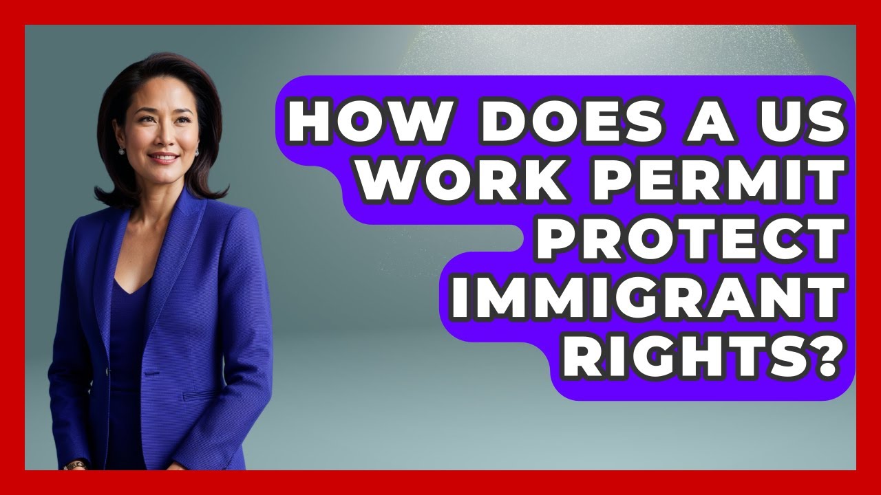 How Does A US Work Permit Protect Immigrant Rights? - Middle East Migraters