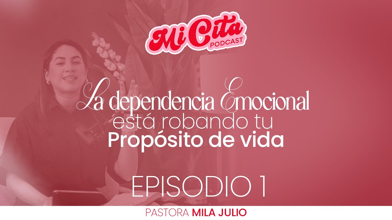 Ep 1 / Dependencia emocional / Mi Cita Podcast Pastora Mila Julio 