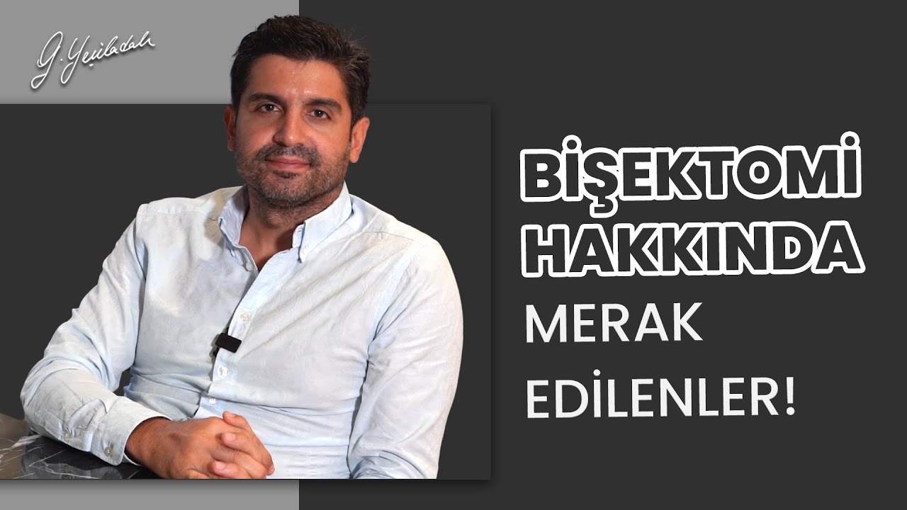 Bişektomi Nedir? Bişektomi Hakkında Merak Edilenler! Güray Yeşiladalı
