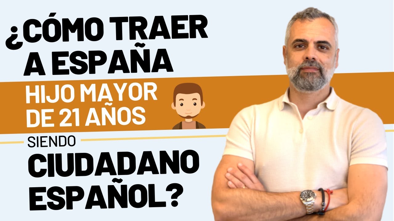 🤷🏻‍♂️ Cómo traer a España a un hijo mayor de 21 años siendo ciudadano español 🇪🇸