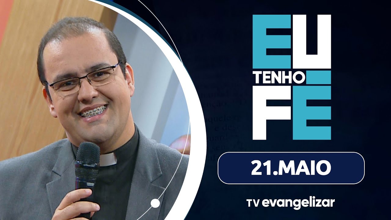 Eu Tenho Fé com Pe. Renato Redeson | 21/05/25