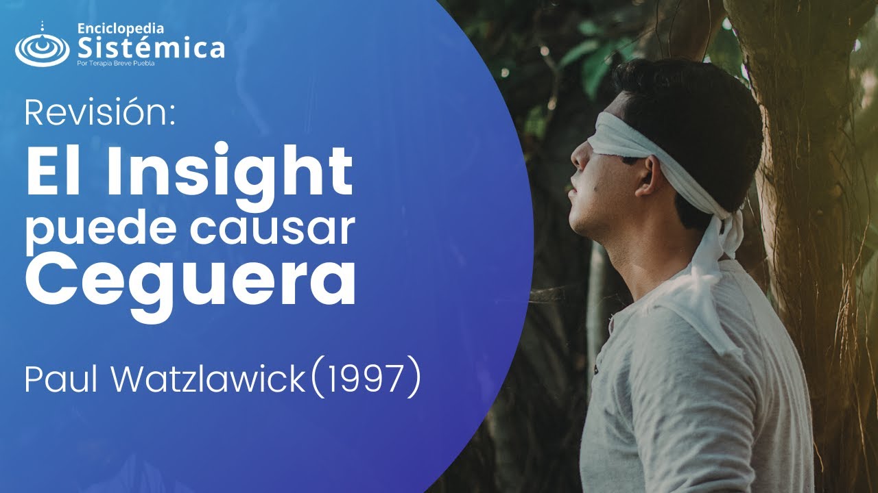 El Insight puede causar ceguera (Paul Watzlawick, 1997) - Revisión de artículo