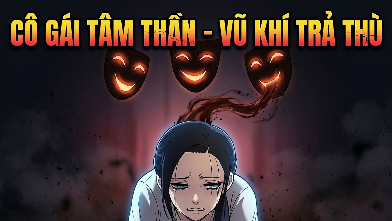 Cô Gái Tâm Thần Được Cha Tài Phiệt Nuôi Để Trả Thù Bọn Bắt Nạt Con Gái Ông
