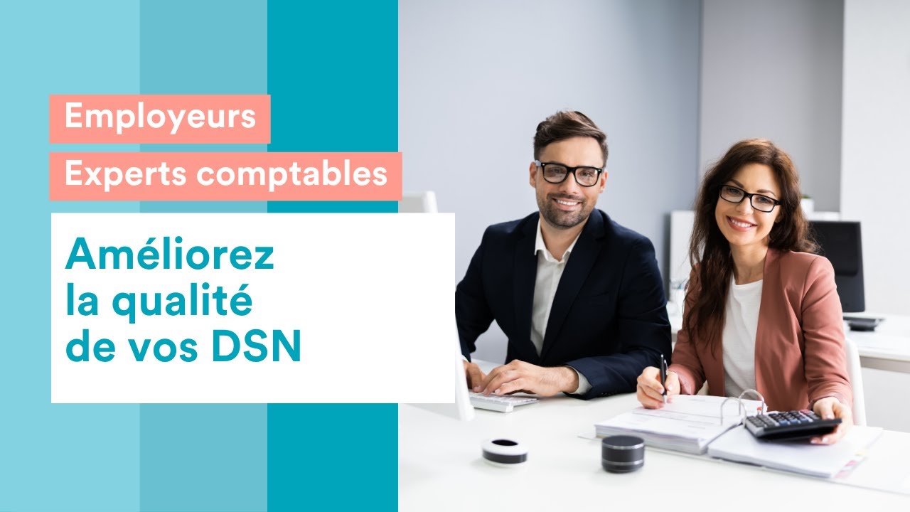 Employeurs et experts comptables, améliorez la qualité de vos DSN