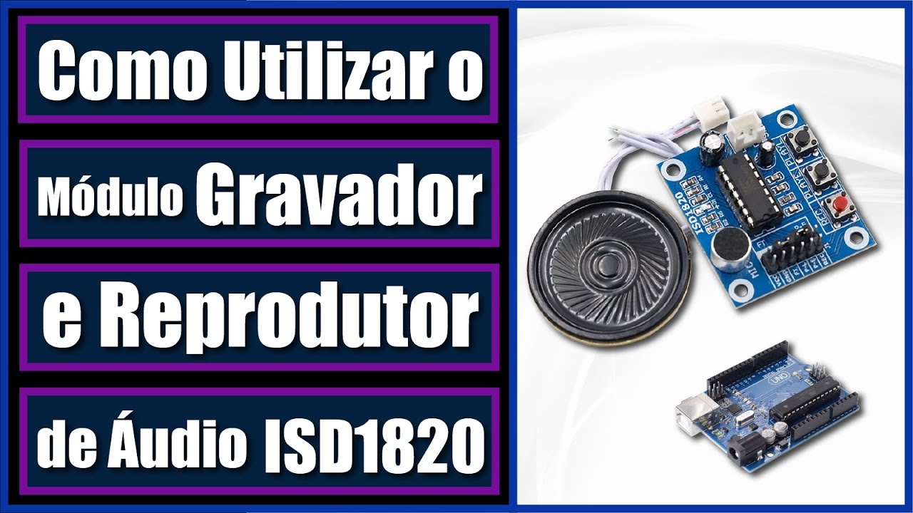 Módulo Gravador e Reprodutor de Áudio ISD1820 - Tutorial 58