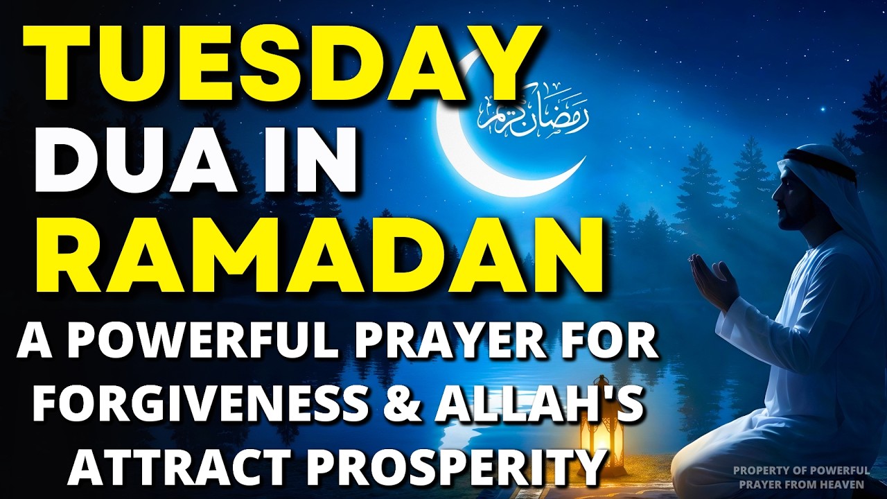 TUESDAY DUA IN RAMADAN: 🌙 Powerful Prayer for Forgiveness, Blessing, Attract prosperity & Protection