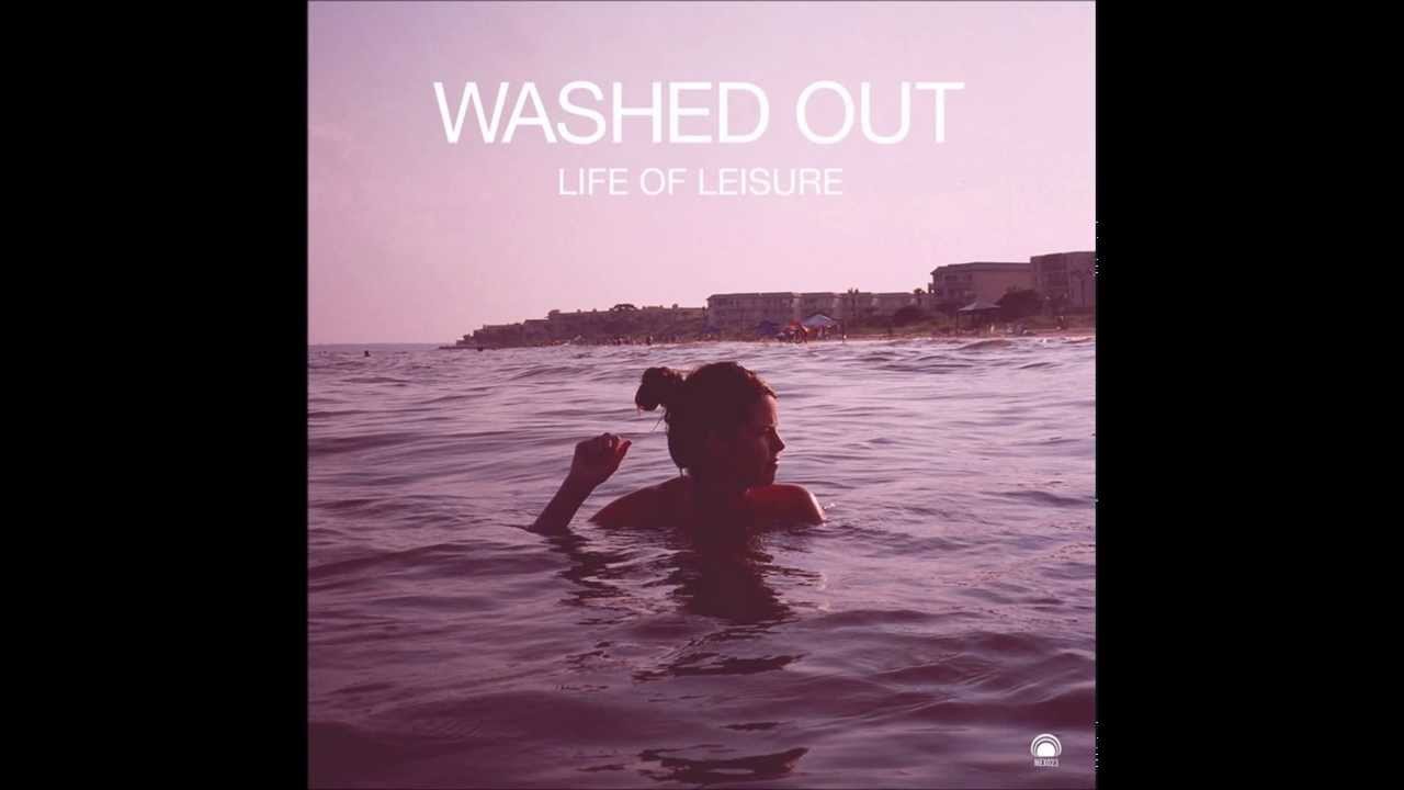 Full Album - Washed Out - Life of Leisure