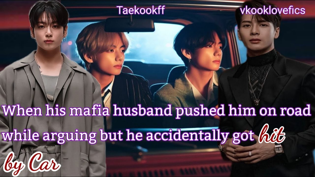 When his mafia husband pushed him on road while arguing but he accidentally got hit by a car(1/2).