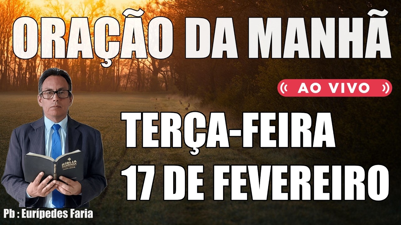 ORAÇÃO DA MANHÃ ( ao vivo ) TERÇA-FEIRA - 17 DE FEVEREIRO - DEIXE O SEU PEDIDO DE ORAÇÃO