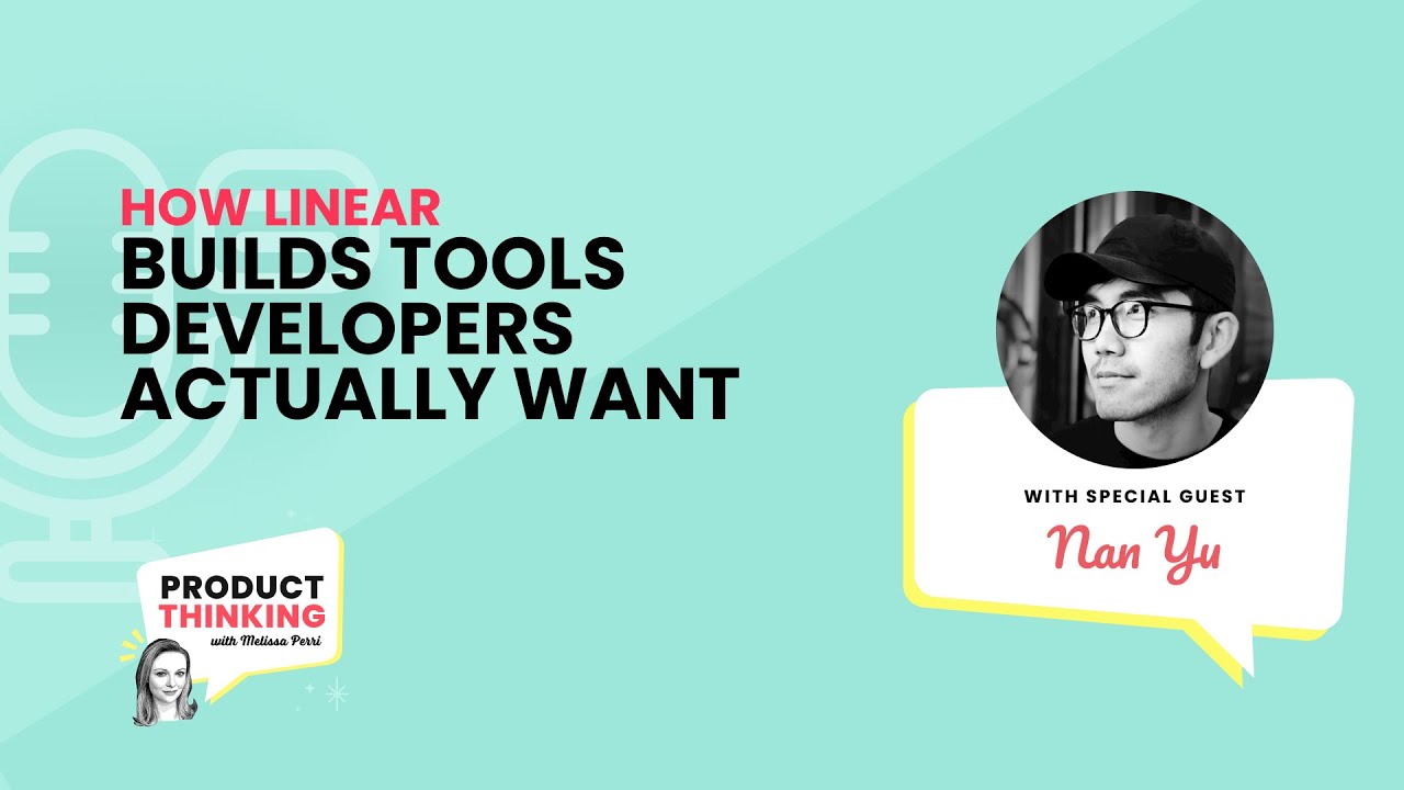 Episode 233: How Linear Builds Tools Developers Actually Want with Nan Yu