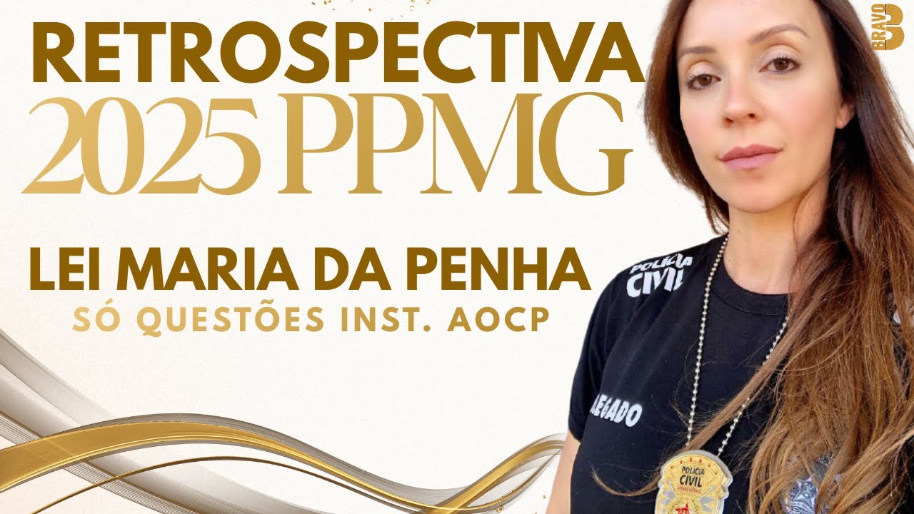 RETROSPECTIVA PPMG 2025: O MELHOR DA LEI MARIA DA PENHA I QUESTÕES AOCP